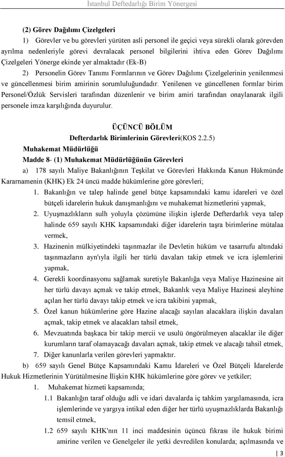 Yenilenen ve güncellenen formlar birim Personel/Özlük Servisleri tarafından düzenlenir ve birim amiri tarafından onaylanarak ilgili personele imza karşılığında duyurulur.