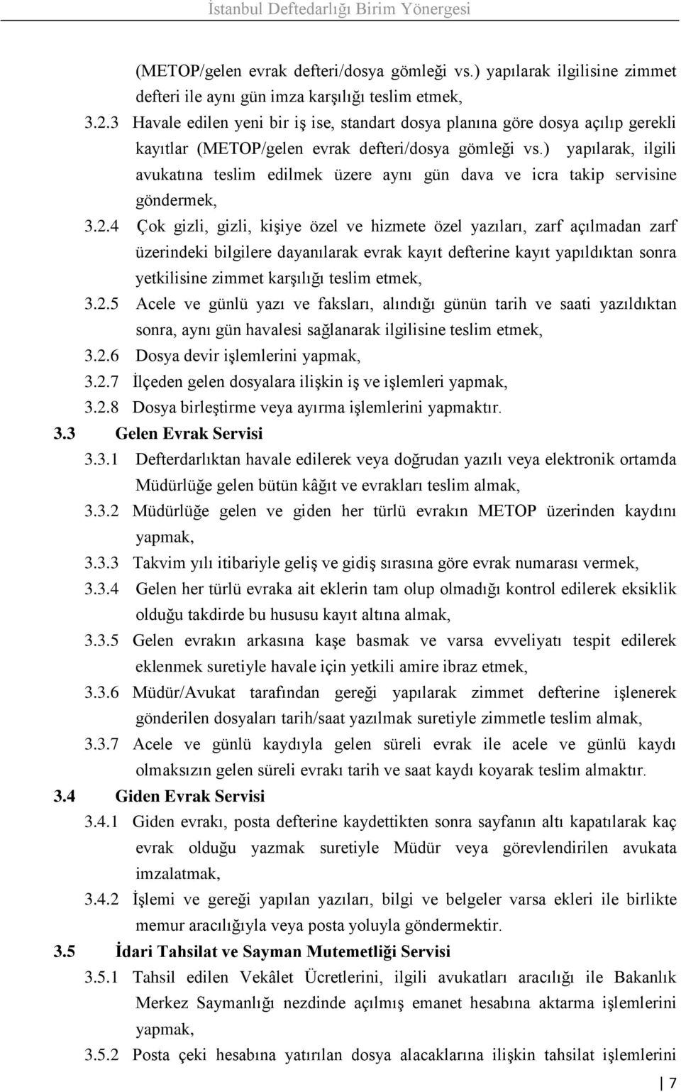 ) yapılarak, ilgili avukatına teslim edilmek üzere aynı gün dava ve icra takip servisine göndermek, 3.2.