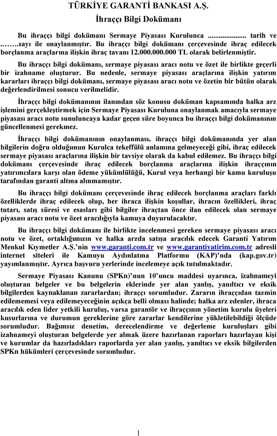 Bu ihraççı bilgi dokümanı, sermaye piyasası aracı notu ve özet ile birlikte geçerli bir izahname oluşturur.