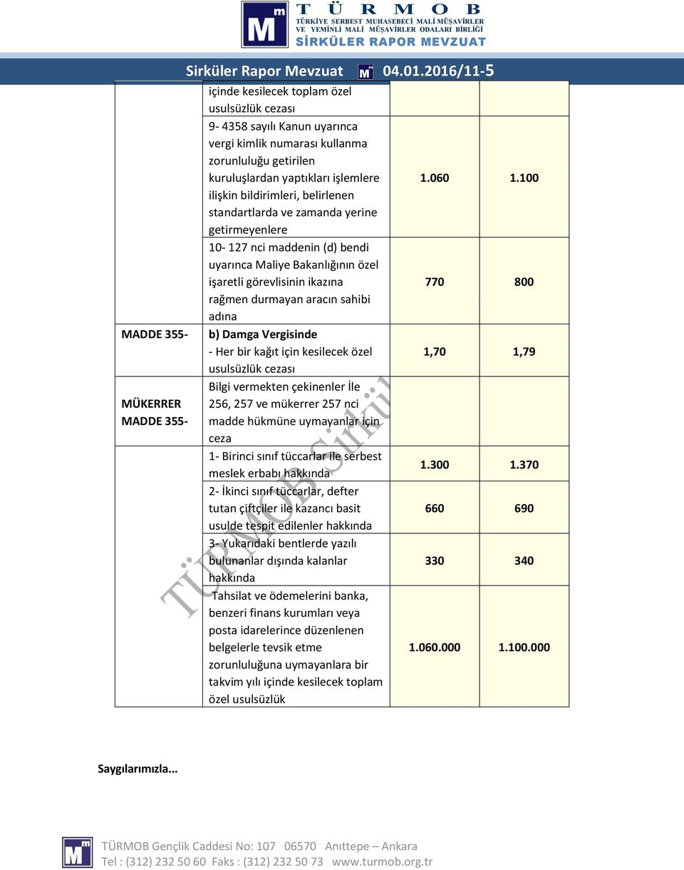 belirlenen standartlarda ve zamanda yerine getirmeyenlere 10-127 nci maddenin (d) bendi uyarınca Maliye Bakanlığının özel işaretli görevlisinin ikazına rağmen durmayan aracın sahibi adına b) Damga