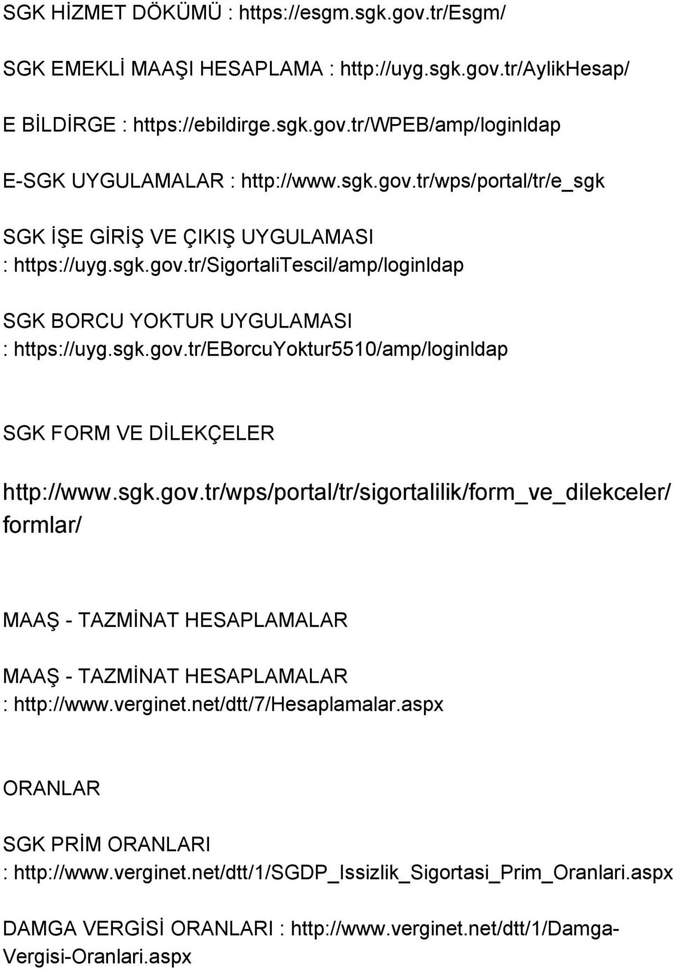 sgk.gov.tr/wps/portal/tr/sigortalilik/form_ve_dilekceler/ formlar/ MAAŞ - TAZMİNAT HESAPLAMALAR MAAŞ - TAZMİNAT HESAPLAMALAR : http://www.verginet.net/dtt/7/hesaplamalar.