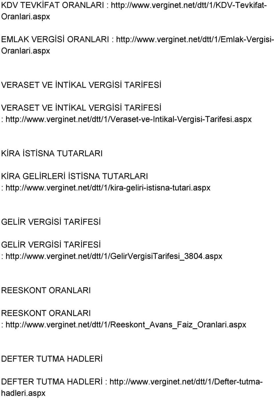 aspx KİRA İSTİSNA TUTARLARI KİRA GELİRLERİ İSTİSNA TUTARLARI : http://www.verginet.net/dtt/1/kira-geliri-istisna-tutari.aspx GELİR VERGİSİ TARİFESİ GELİR VERGİSİ TARİFESİ : http://www.