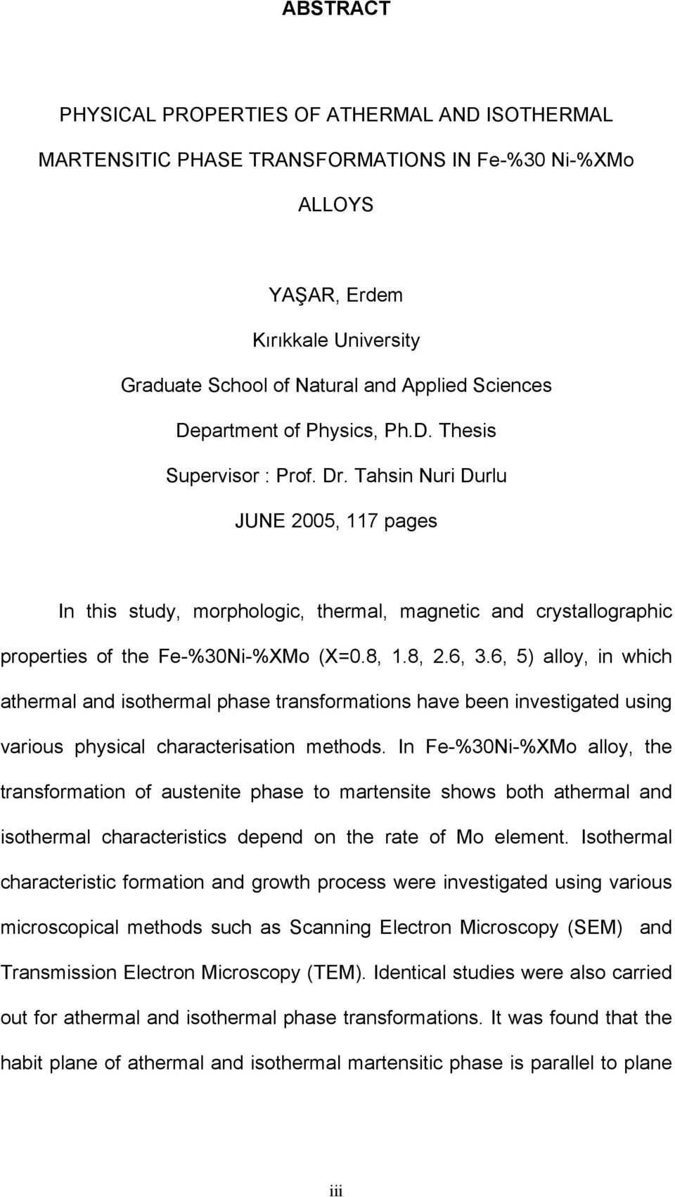 Tahsin Nuri Durlu JUNE 2005, 117 pages In this study, morphologic, thermal, magnetic and crystallographic properties of the Fe-%30Ni-%XMo (X=0.8, 1.8, 2.6, 3.