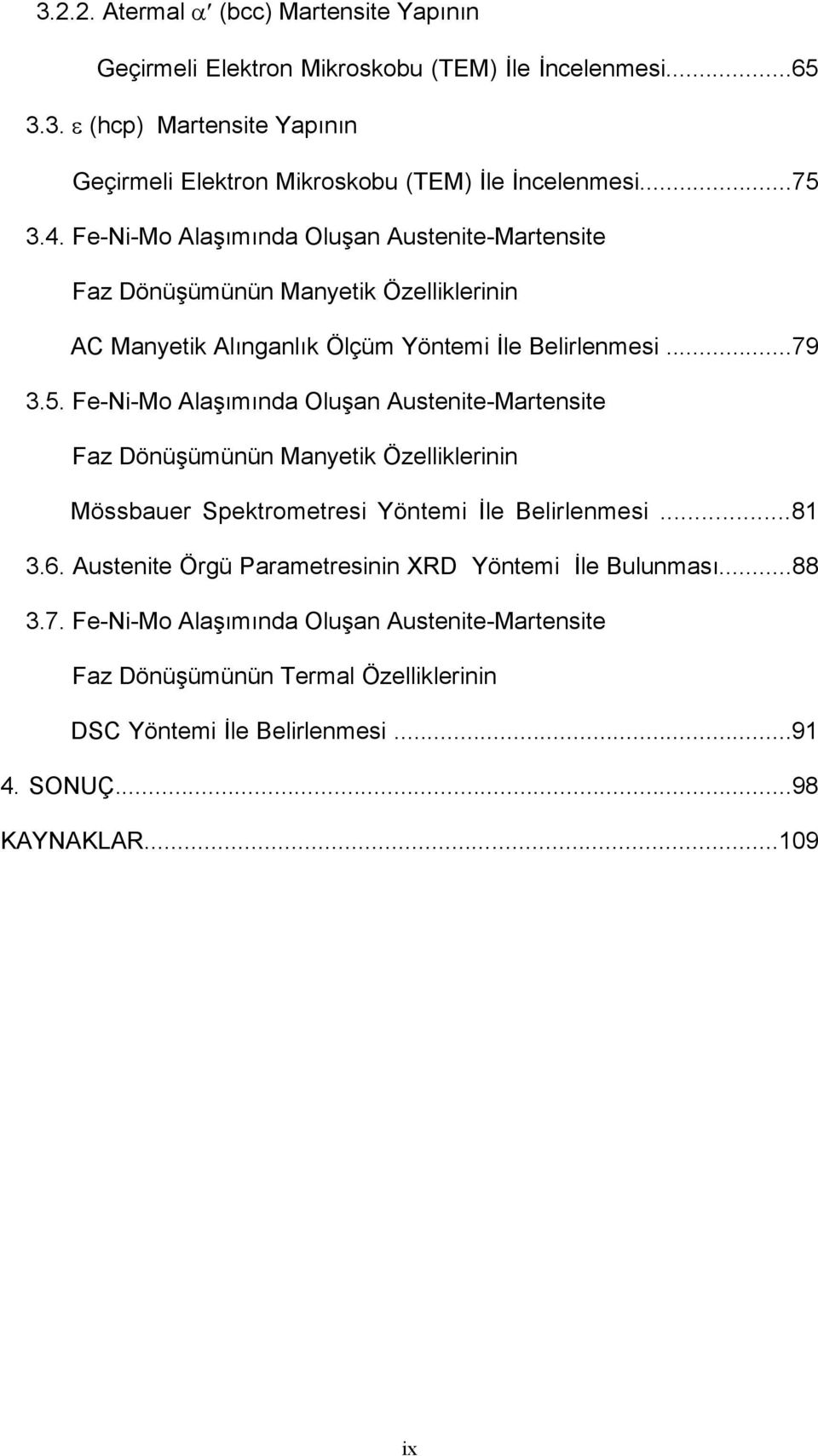 ..81 3.6. Austenite Örgü Parametresinin XRD Yöntemi İle Bulunması...88 3.7.