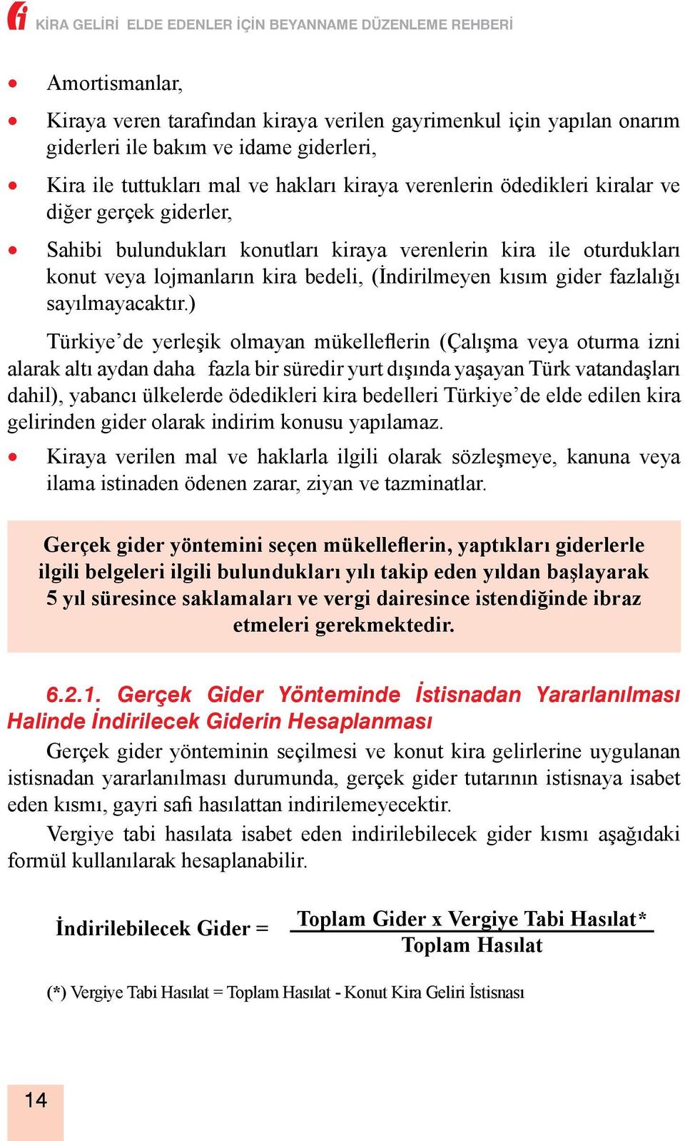 ) Türkiye de yerleşik olmayan mükelleflerin (Çalışma veya oturma izni alarak altı aydan daha fazla bir süredir yurt dışında yaşayan Türk vatandaşları dahil), yabancı ülkelerde ödedikleri kira