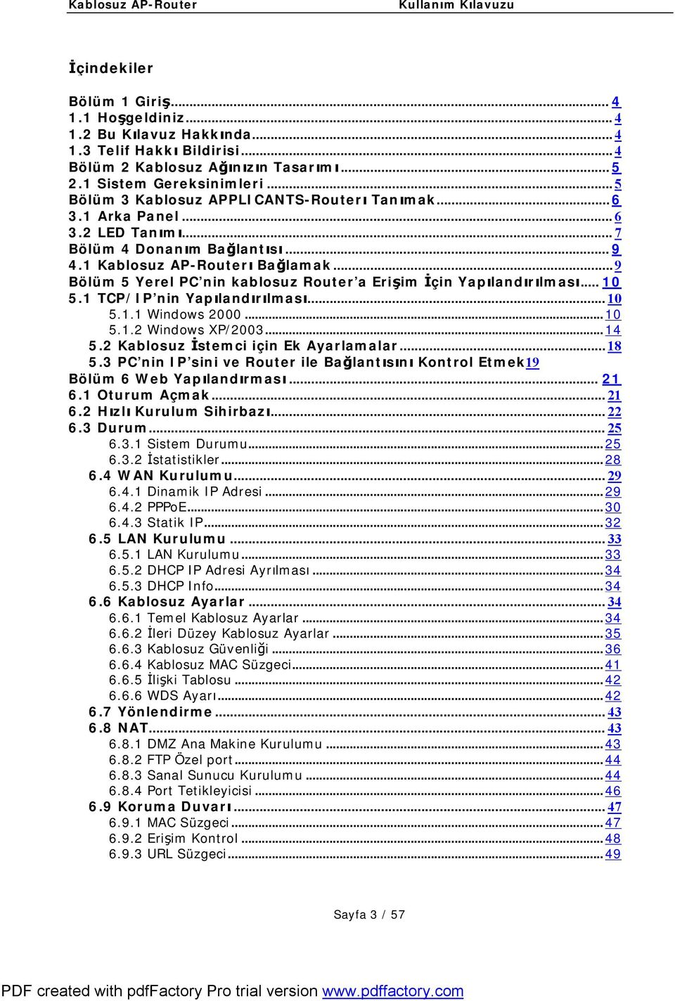 .. 9 Bölüm 5 Yerel PC nin kablosuz Router a Erişim İçin Yapılandırılması... 10 5.1 TCP/IP nin Yapılandırılması... 10 5.1.1 Windows 2000... 10 5.1.2 Windows XP/2003... 14 5.