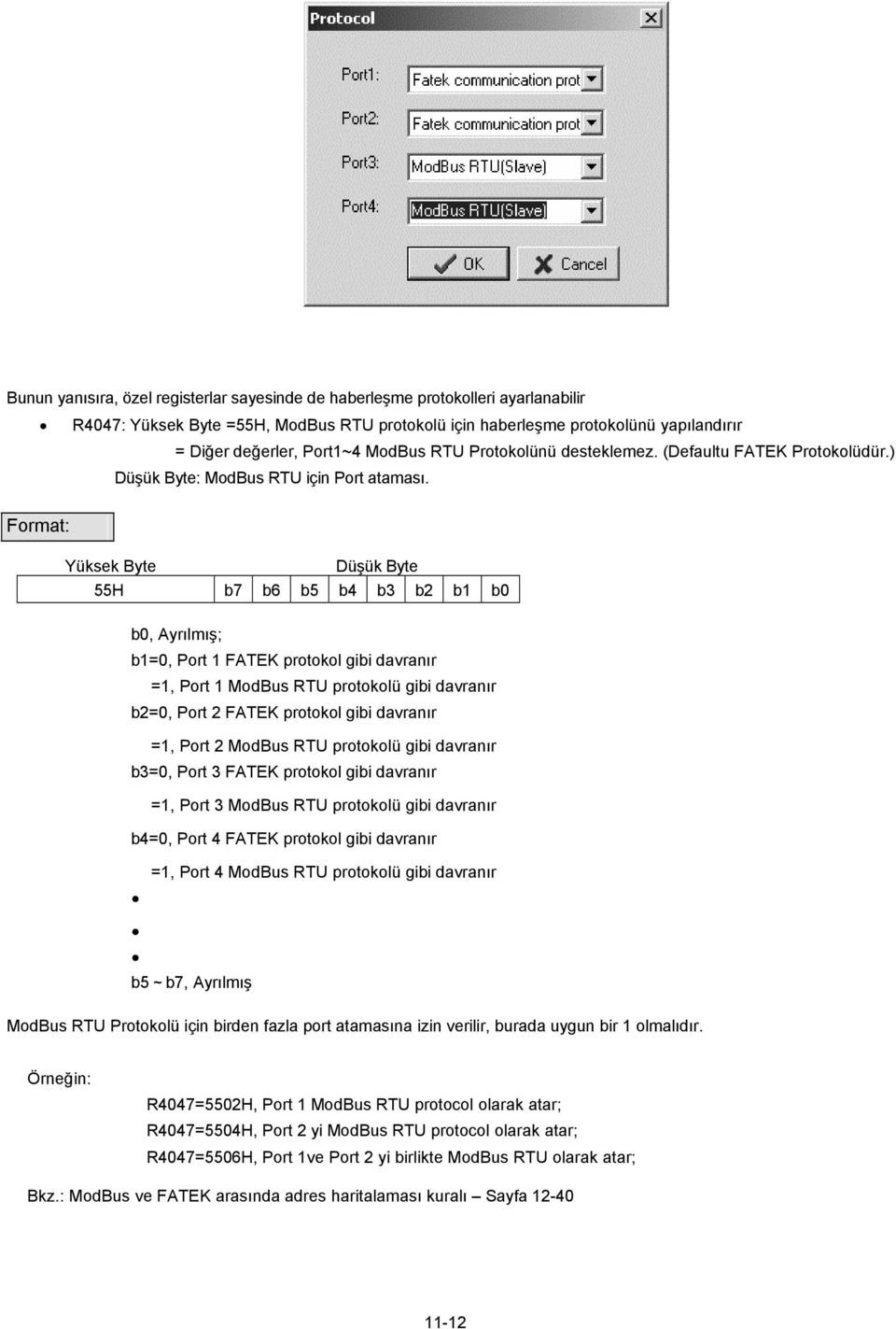 Format: Yüksek Byte Düşük Byte 55H b7 b6 b5 b4 b3 b2 b1 b0 b0, Ayrılmış; b1=0, Port 1 FATEK protokol gibi davranır =1, Port 1 ModBus RTU protokolü gibi davranır b2=0, Port 2 FATEK protokol gibi