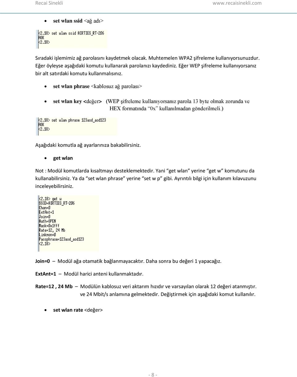 set wlan phrase <kablosuz ağ parolası> set wlan key <değer> (WEP şifreleme kullanıyorsanız parola 13 byte olmak zorunda ve HEX formatında 0x kullanılmadan gönderilmeli.