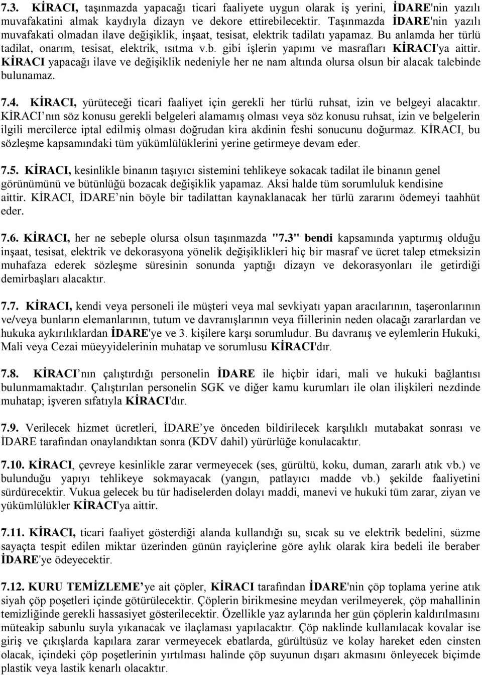 gibi işlerin yapımı ve masrafları KİRACI'ya aittir. KİRACI yapacağı ilave ve değişiklik nedeniyle her ne nam altında olursa olsun bir alacak talebinde bulunamaz. 7.4.