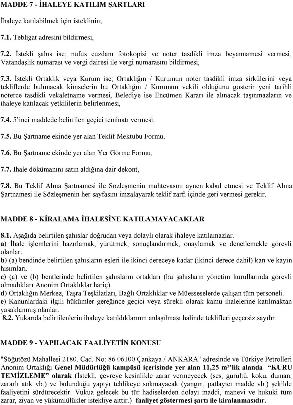 İstekli Ortaklık veya Kurum ise; Ortaklığın / Kurumun noter tasdikli imza sirkülerini veya tekliflerde bulunacak kimselerin bu Ortaklığın / Kurumun vekili olduğunu gösterir yeni tarihli noterce