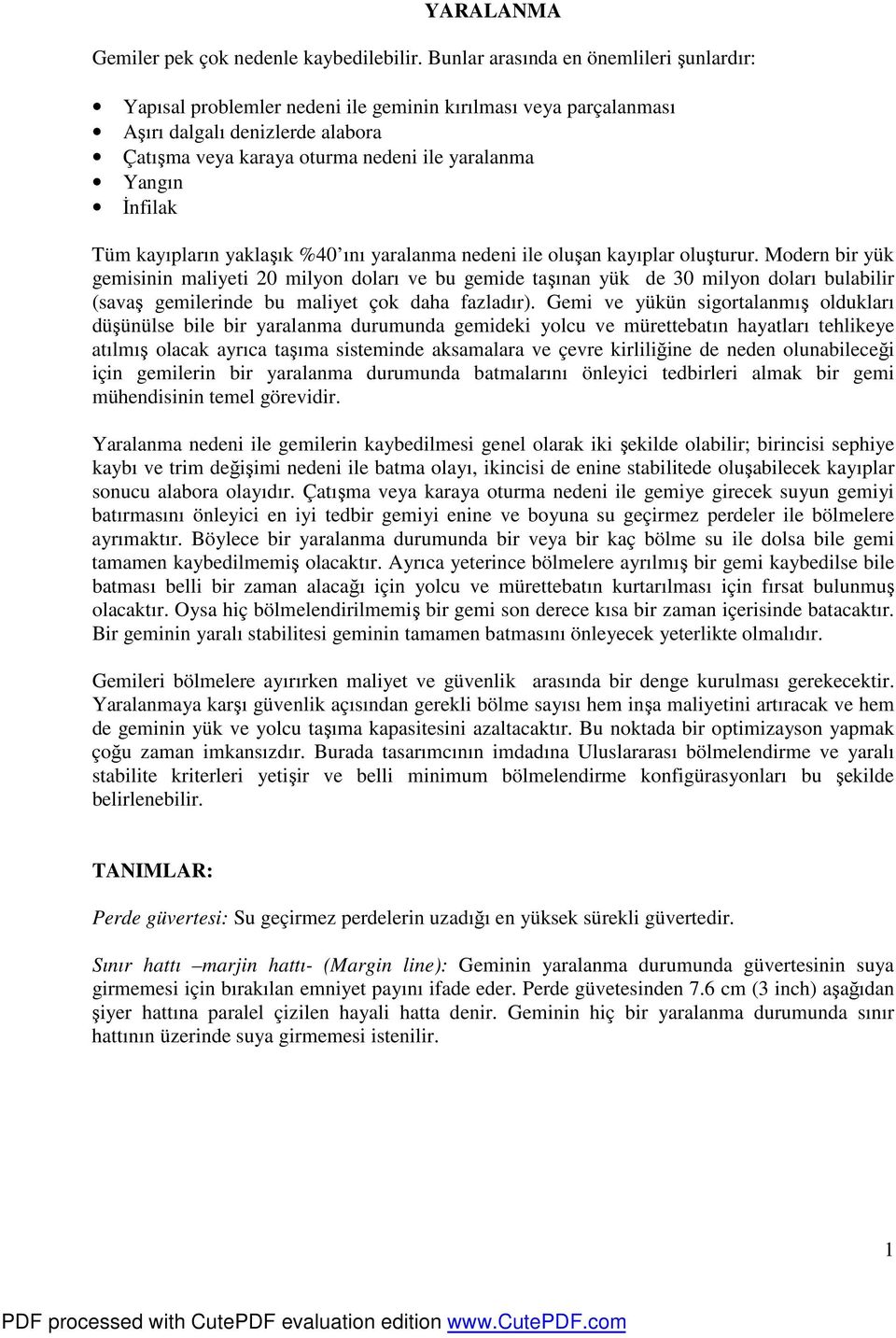 İnfilak Tüm kayıpların yaklaşık %40 ını yaralanma nedeni ile oluşan kayıplar oluşturur.