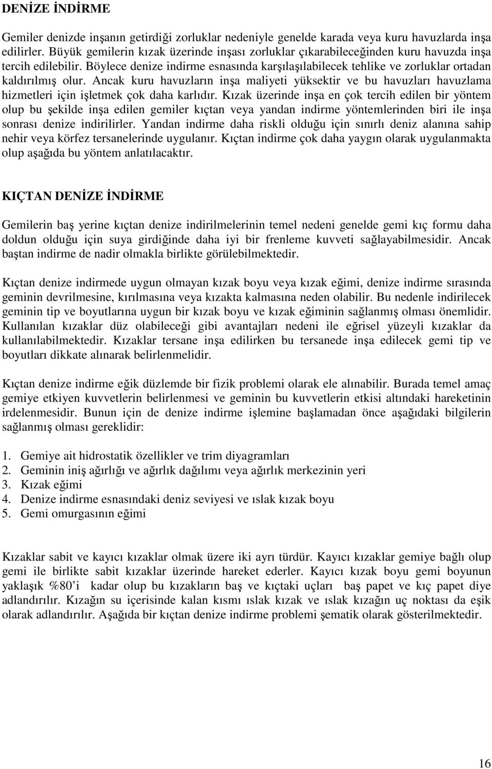 Anak kuru havuzların inşa maliyeti yüksektir ve bu havuzları havuzlama hizmetleri için işletmek çok daha karlıdır.