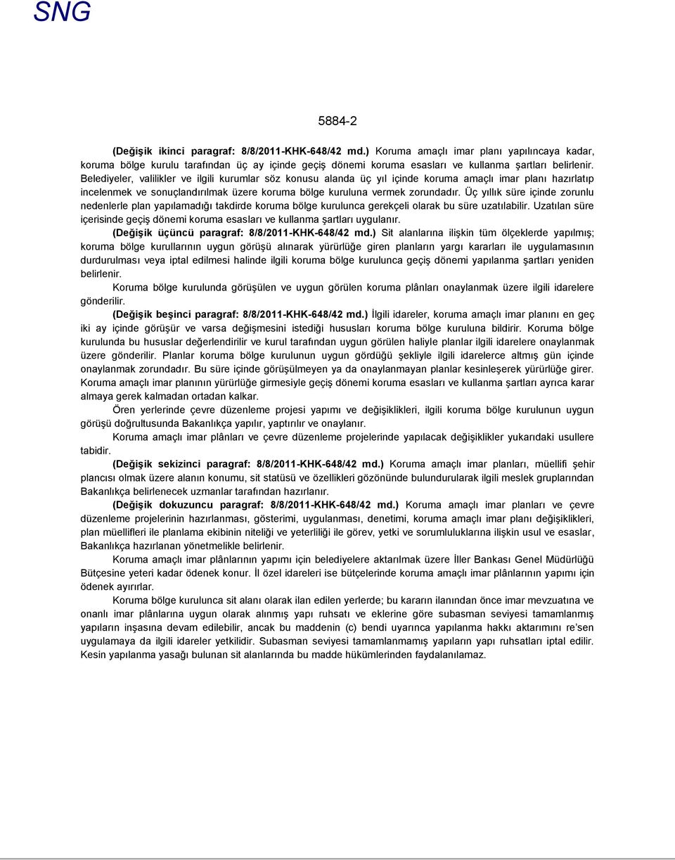 Belediyeler, valilikler ve ilgili kurumlar söz konusu alanda üç yıl içinde koruma amaçlı imar planı hazırlatıp incelenmek ve sonuçlandırılmak üzere koruma bölge kuruluna vermek zorundadır.