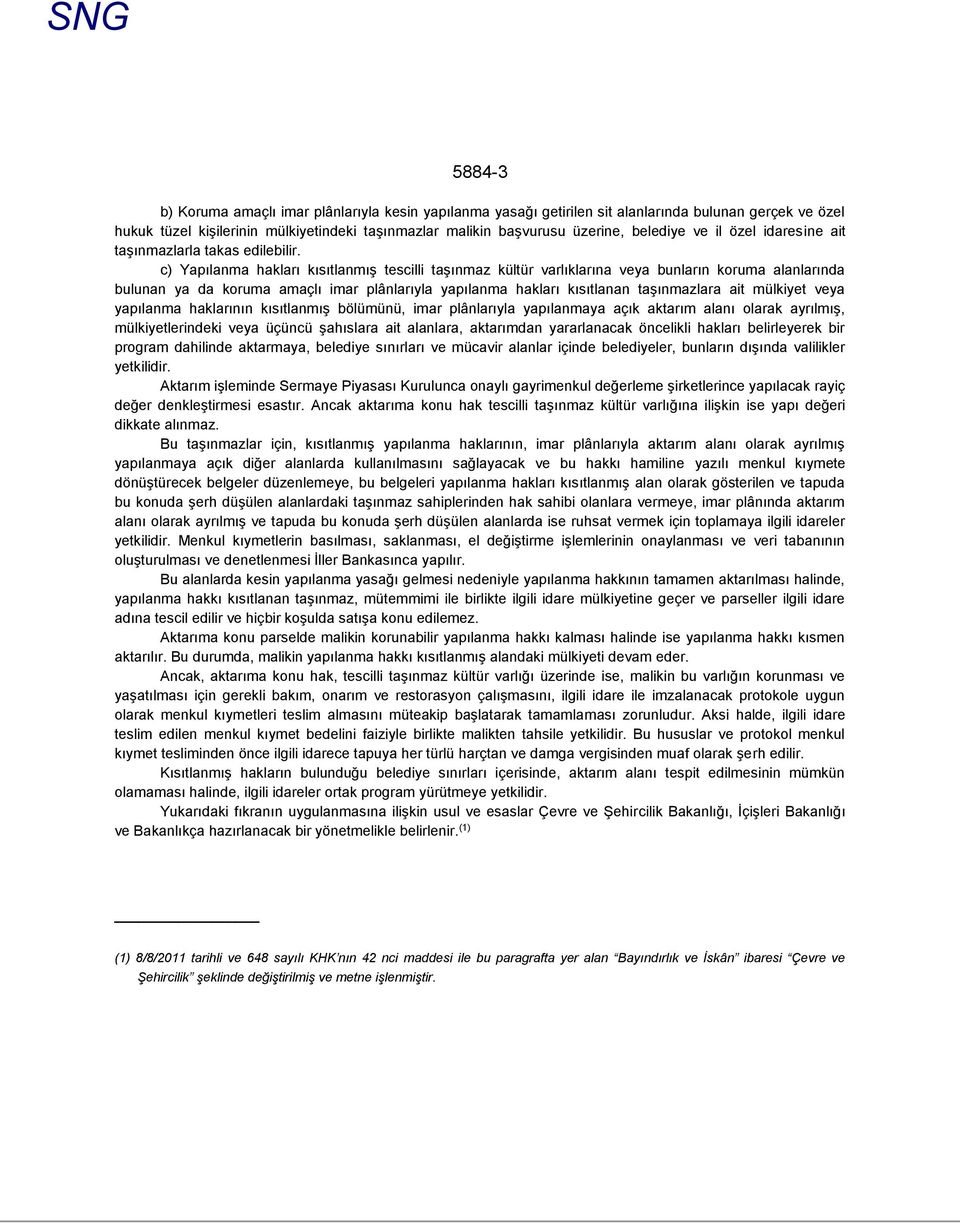 c) Yapılanma hakları kısıtlanmış tescilli taşınmaz kültür varlıklarına veya bunların koruma alanlarında bulunan ya da koruma amaçlı imar plânlarıyla yapılanma hakları kısıtlanan taşınmazlara ait