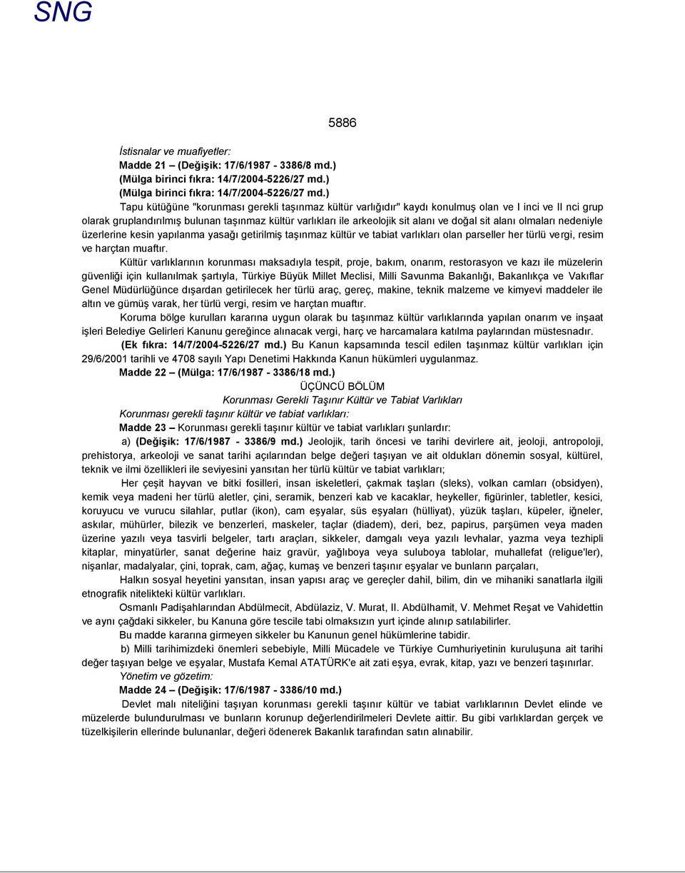 ) Tapu kütüğüne "korunması gerekli taşınmaz kültür varlığıdır" kaydı konulmuş olan ve I inci ve II nci grup olarak gruplandırılmış bulunan taşınmaz kültür varlıkları ile arkeolojik sit alanı ve doğal