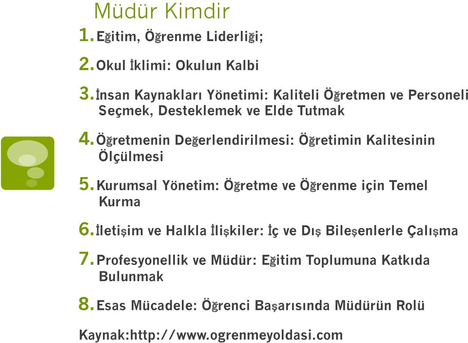 Öğretmenin Değerlendirilmesi: Öğretimin Kalitesinin Ölçülmesi 5. Kurumsal Yönetim: Öğretme ve Öğrenme için Temel Kurma 6.