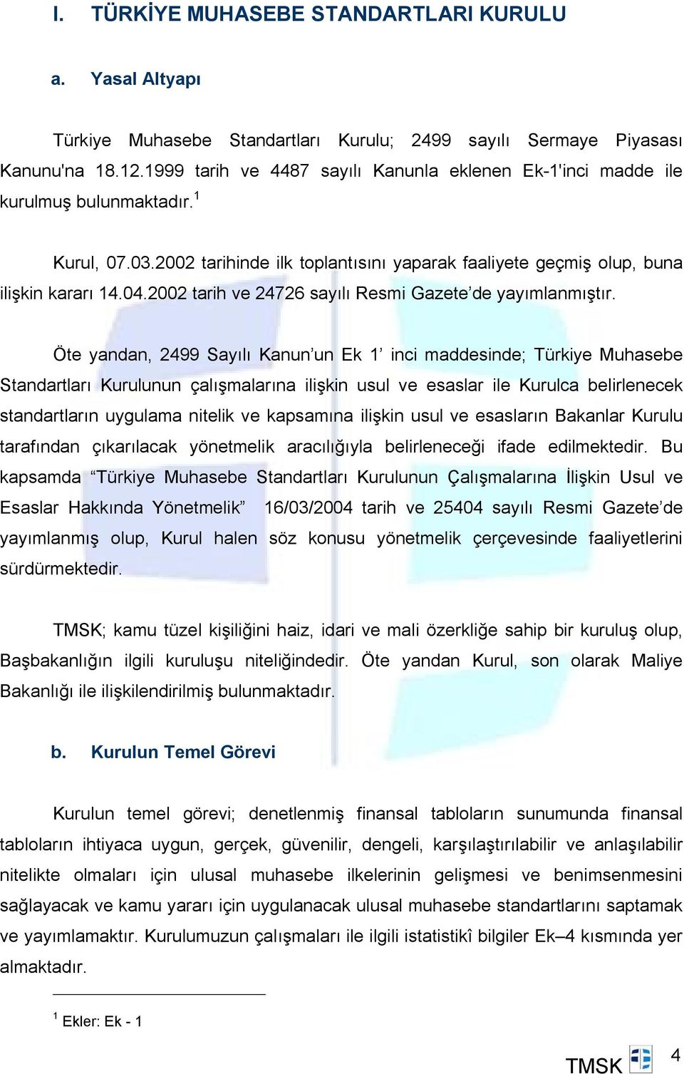 2002 tarih ve 24726 sayılı Resmi Gazete de yayımlanmıştır.