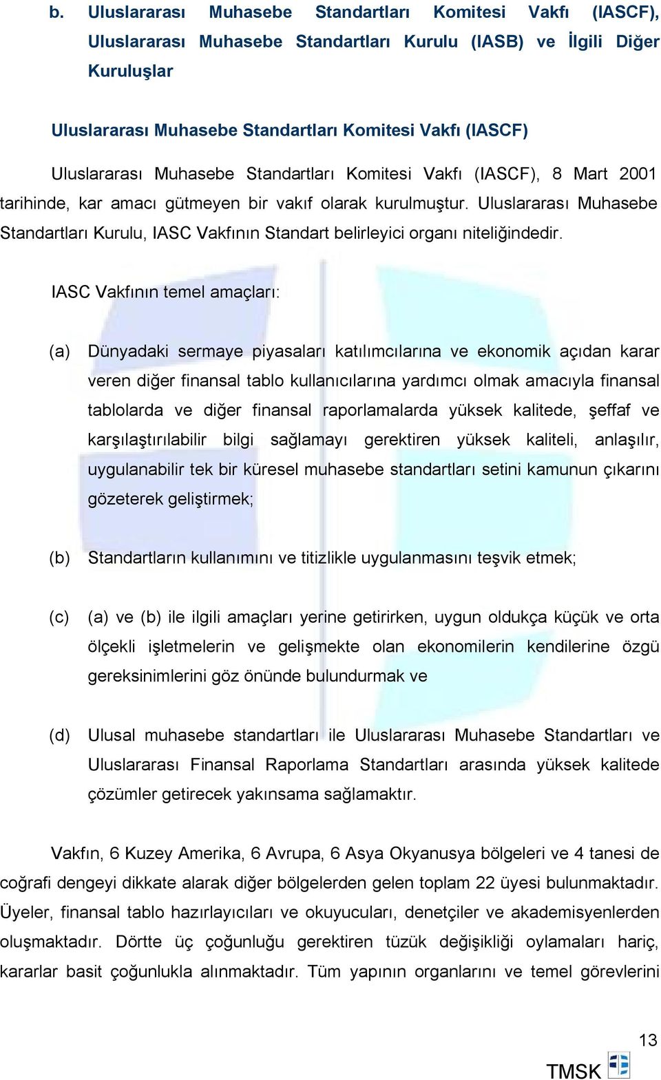 Uluslararası Muhasebe Standartları Kurulu, IASC Vakfının Standart belirleyici organı niteliğindedir.