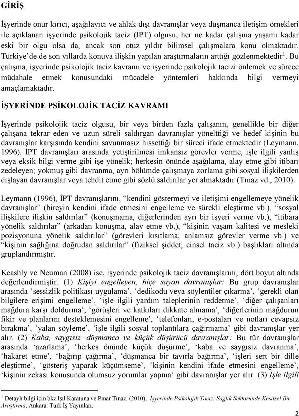 Bu çalışma, işyerinde psikolojik taciz kavramı ve işyerinde psikolojik tacizi önlemek ve sürece müdahale etmek konusundaki mücadele yöntemleri hakkında bilgi vermeyi amaçlamaktadır.