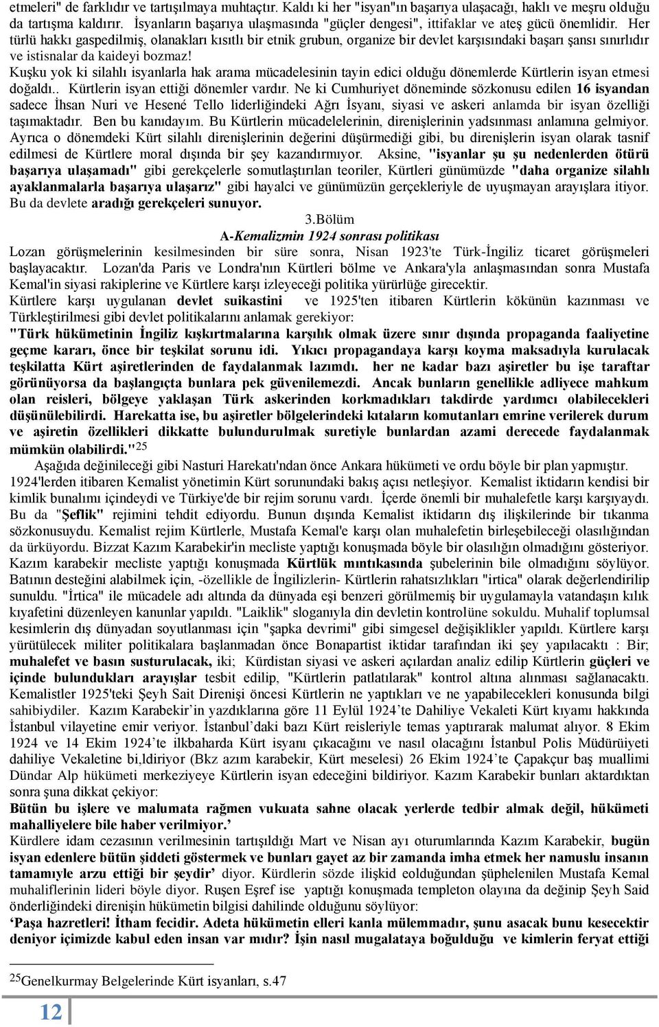 Her türlü hakkı gaspedilmiş, olanakları kısıtlı bir etnik grubun, organize bir devlet karşısındaki başarı şansı sınırlıdır ve istisnalar da kaideyi bozmaz!