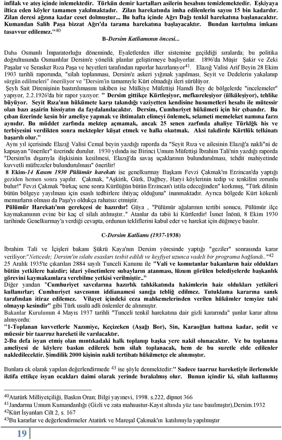 Kumandan Salih Paşa bizzat Ağrı'da tarama harekatına başlayacaktır. Bundan kurtulma imkanı tasavvur edilemez." 40 B-Dersim Katliamının öncesi.