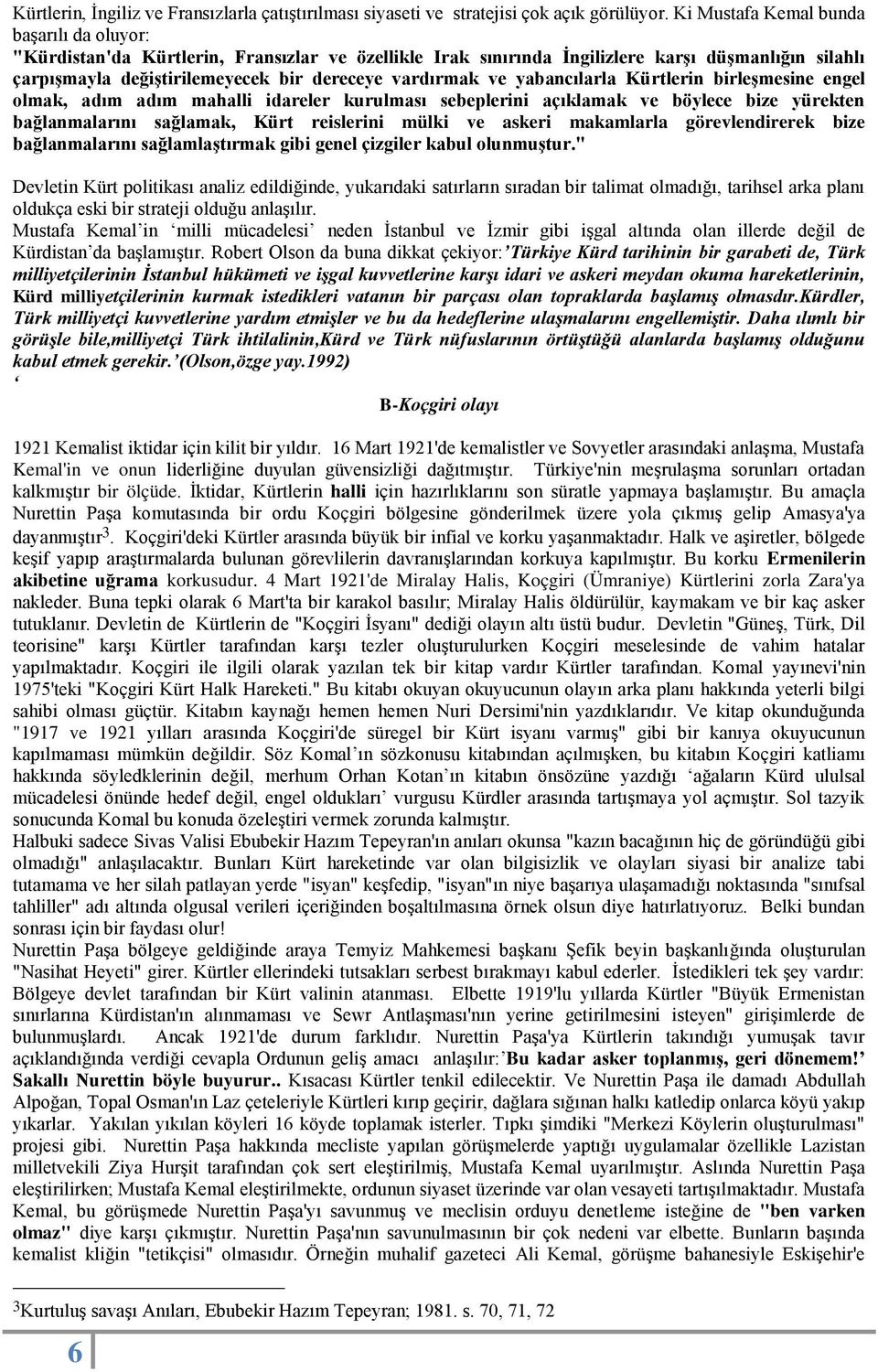 ve yabancılarla Kürtlerin birleşmesine engel olmak, adım adım mahalli idareler kurulması sebeplerini açıklamak ve böylece bize yürekten bağlanmalarını sağlamak, Kürt reislerini mülki ve askeri