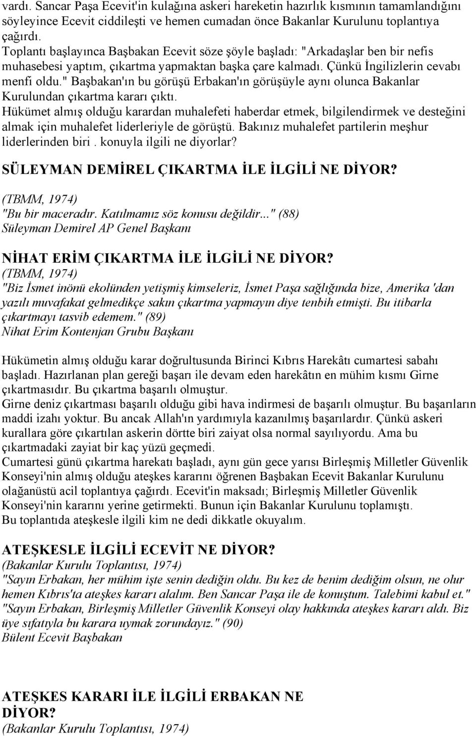 " Başbakan'õn bu görüşü Erbakan'õn görüşüyle aynõ olunca Bakanlar Kurulundan çõkartma kararõ çõktõ.