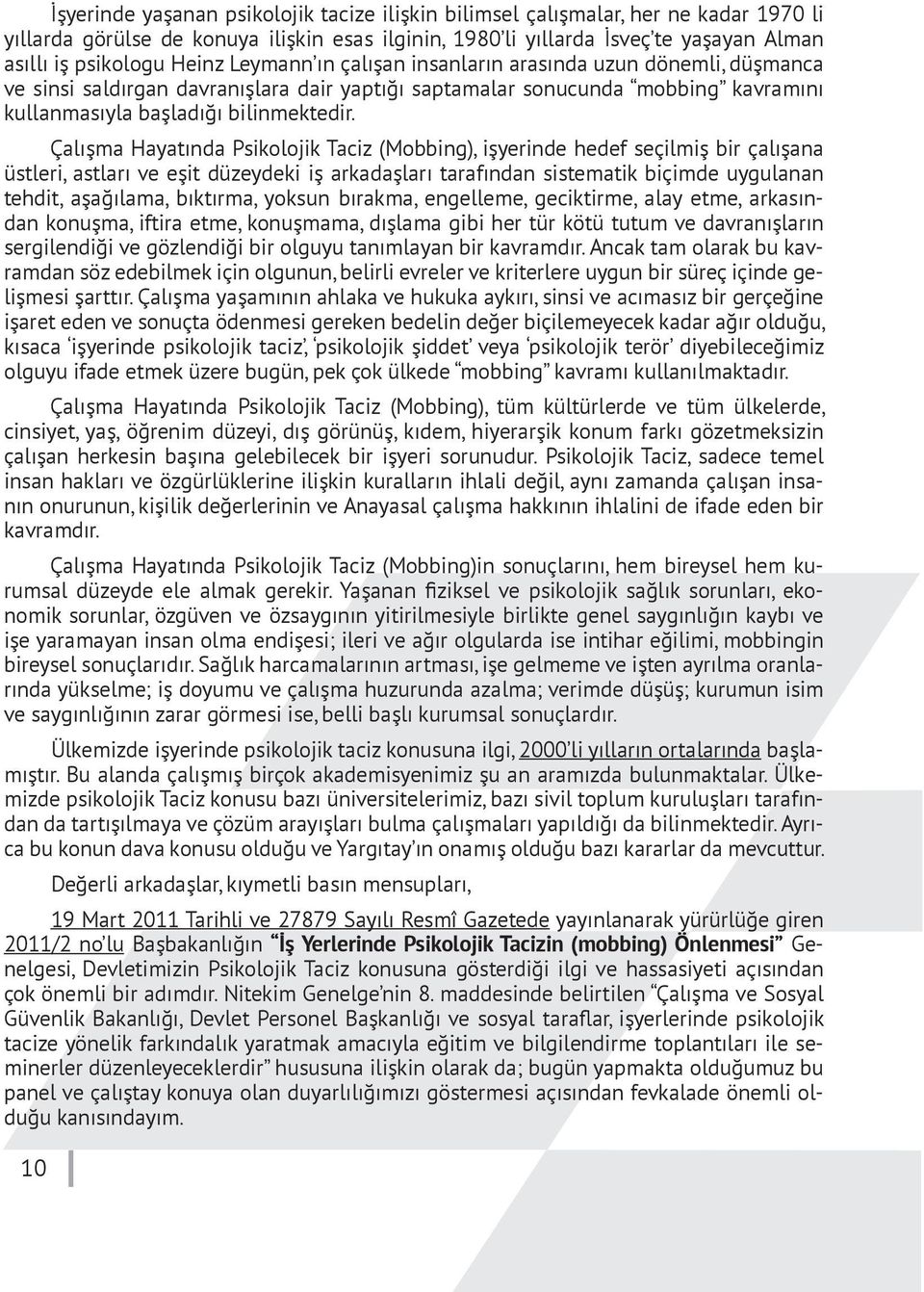 Çalışma Hayatında Psikolojik Taciz (Mobbing), işyerinde hedef seçilmiş bir çalışana üstleri, astları ve eşit düzeydeki iş arkadaşları tarafından sistematik biçimde uygulanan tehdit, aşağılama,