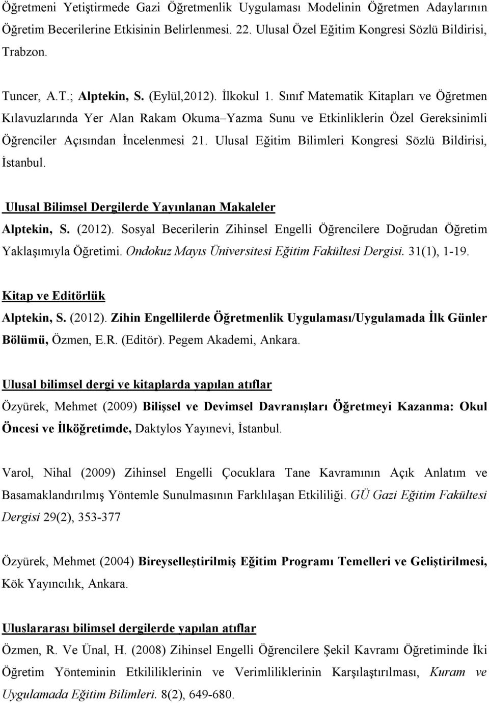 Ulusal Eğitim Bilimleri Kongresi Sözlü Bildirisi, İstanbul. Ulusal Bilimsel Dergilerde Yayınlanan Makaleler Alptekin, S. (2012).