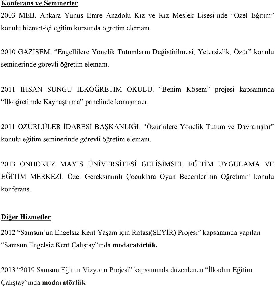 Benim Köşem projesi kapsamında İlköğretimde Kaynaştırma panelinde konuşmacı. 2011 ÖZÜRLÜLER İDARESİ BAŞKANLIĞI.