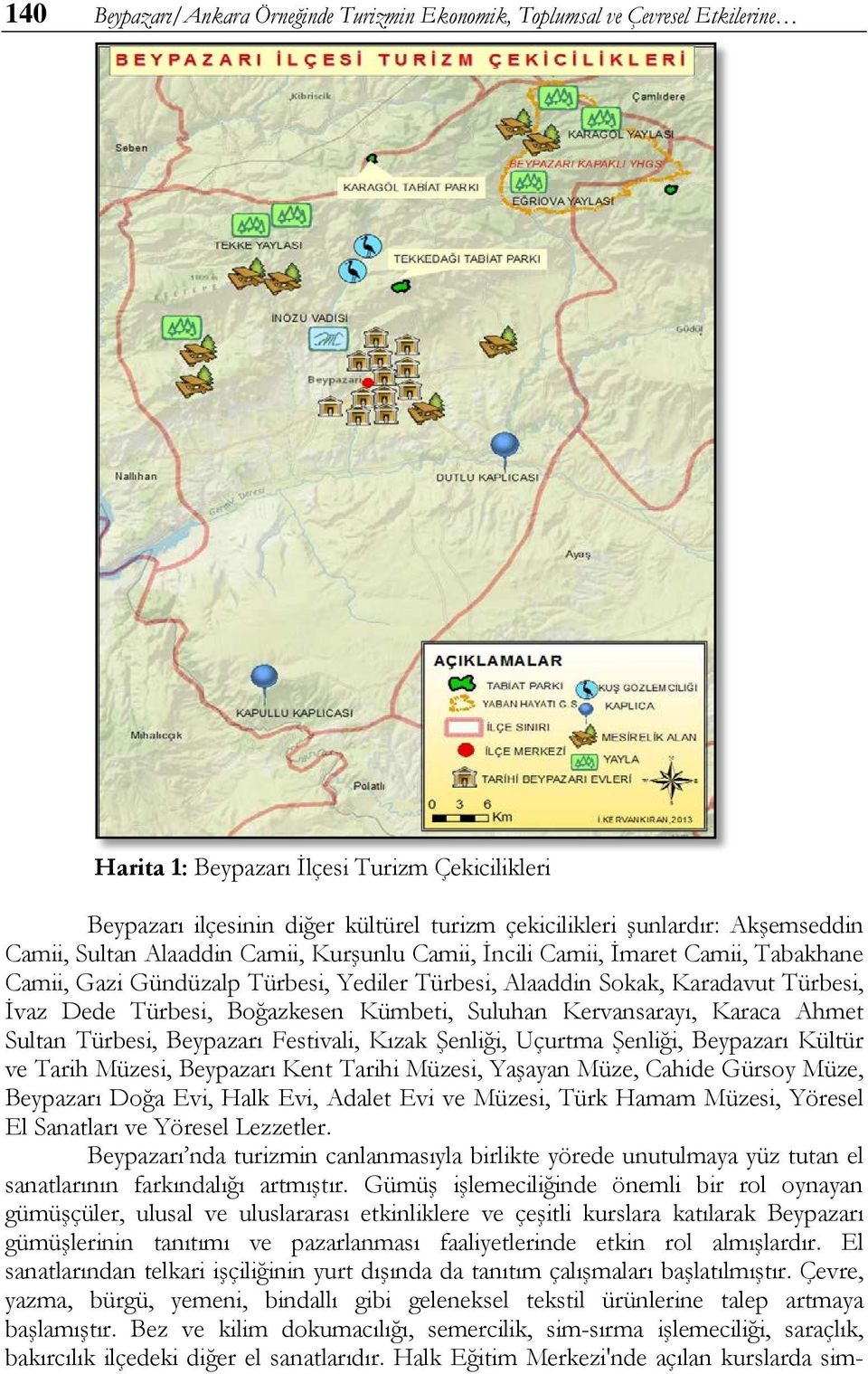 Boğazkesen Kümbeti, Suluhan Kervansarayı, Karaca Ahmet Sultan Türbesi, Beypazarı Festivali, Kızak Şenliği, Uçurtma Şenliği, Beypazarı Kültür ve Tarih Müzesi, Beypazarı Kent Tarihi Müzesi, Yaşayan