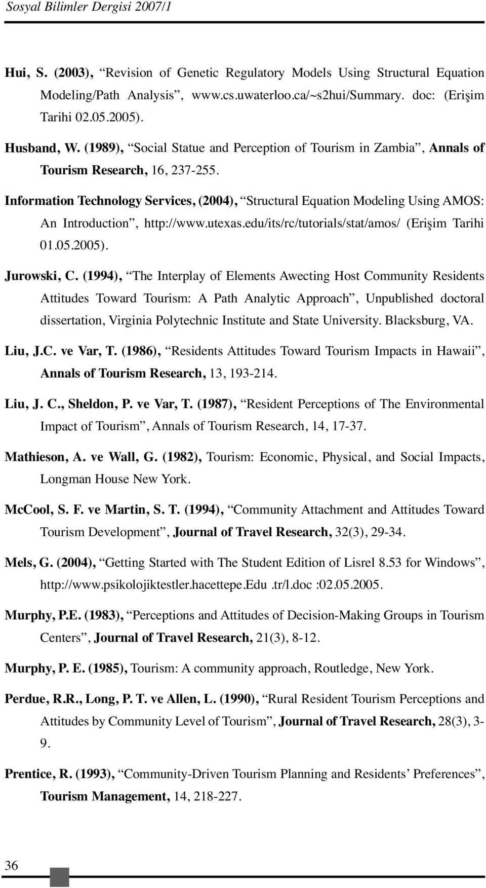 Information Technology Services, (2004), Structural Equation Modeling Using AMOS: An Introduction, http://www.utexas.edu/its/rc/tutorials/stat/amos/ (Erişim Tarihi 01.05.2005). Jurowski, C.