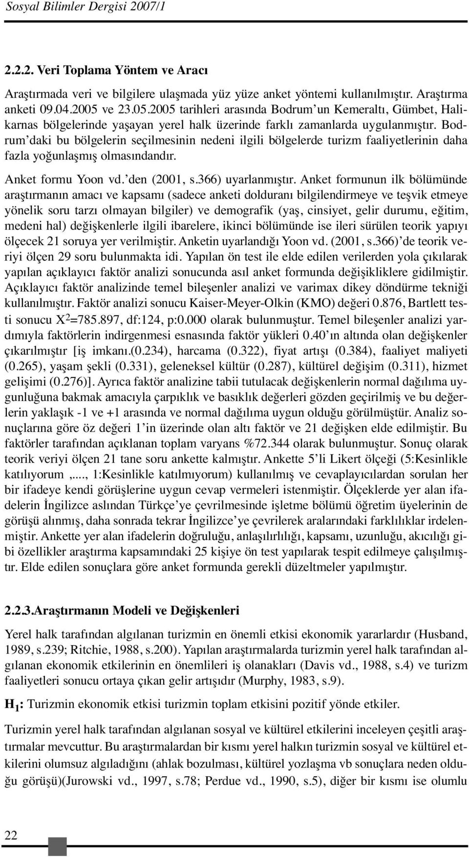 Bodrum daki bu bölgelerin seçilmesinin nedeni ilgili bölgelerde turizm faaliyetlerinin daha fazla yoğunlaşmış olmasındandır. Anket formu Yoon vd. den (2001, s.366) uyarlanmıştır.