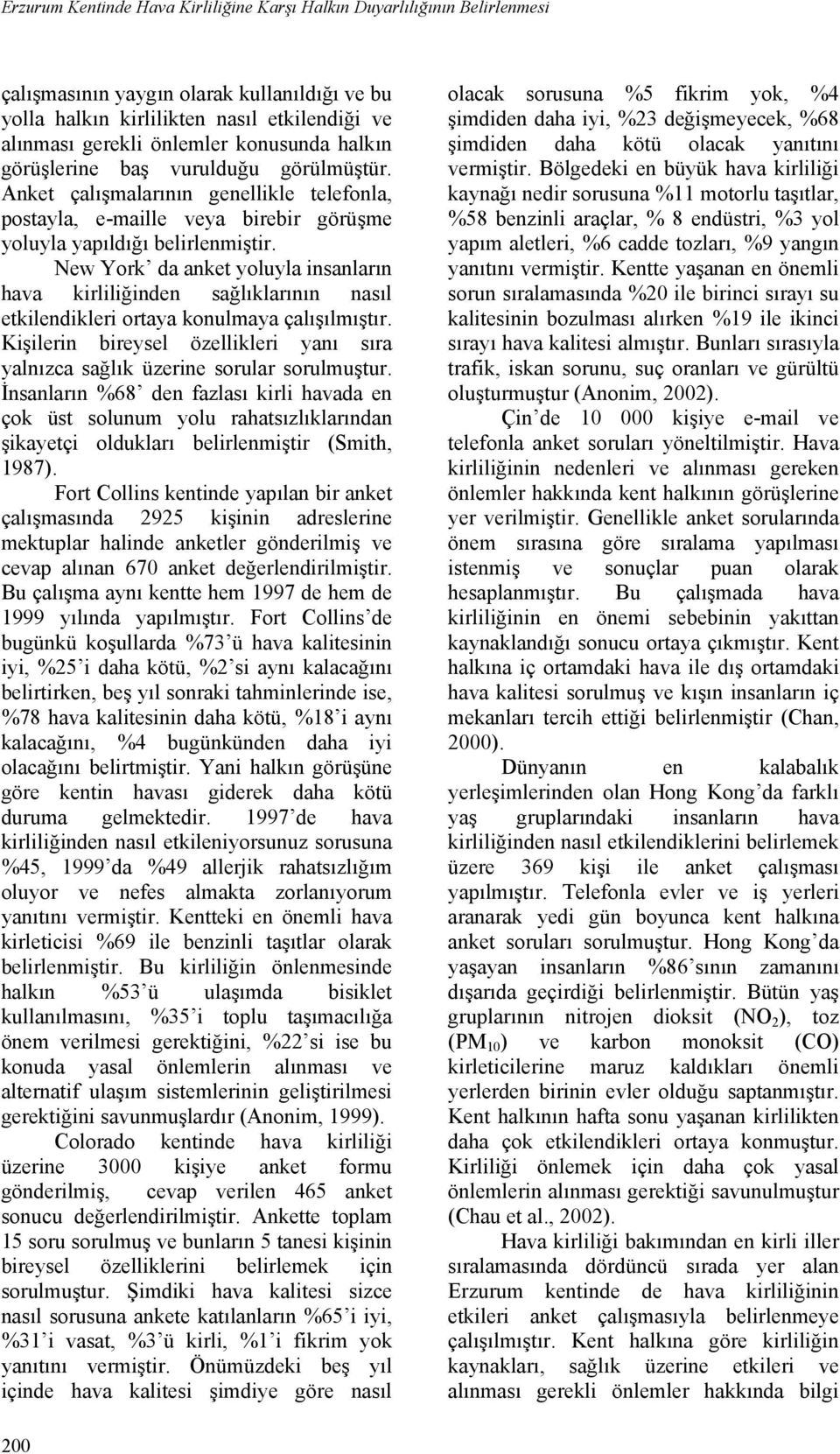 New York da anket yoluyla insanların hava kirliliğinden sağlıklarının nasıl etkilendikleri ortaya konulmaya çalışılmıştır.