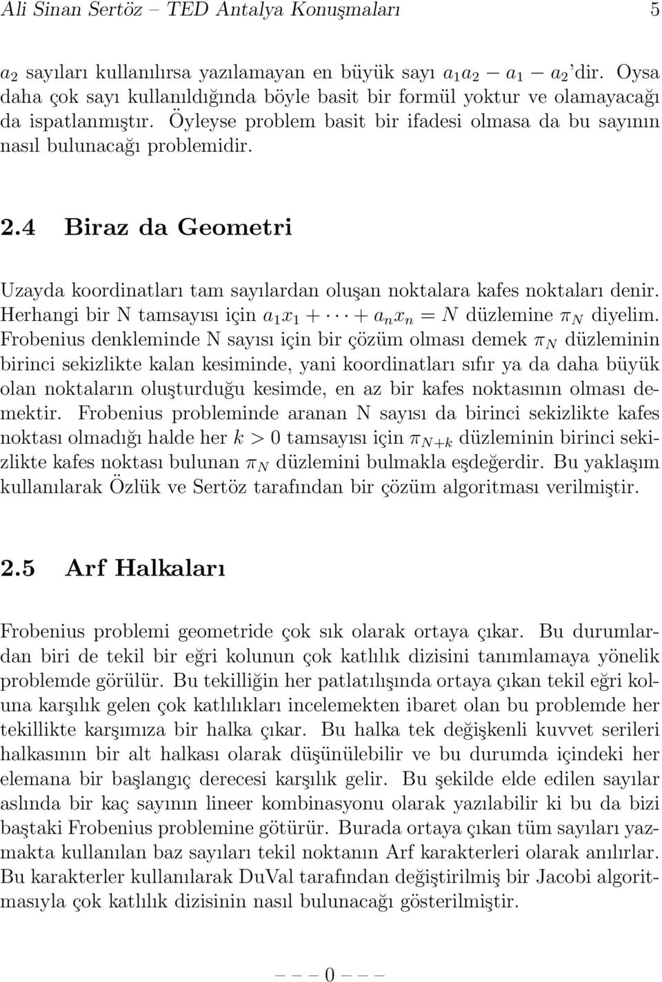 4 Biraz da Geometri Uzayda koordinatları tam sayılardan oluşan noktalara kafes noktaları denir. Herhangi bir N tamsayısı için a 1 x 1 + + a n x n = N düzlemine π N diyelim.