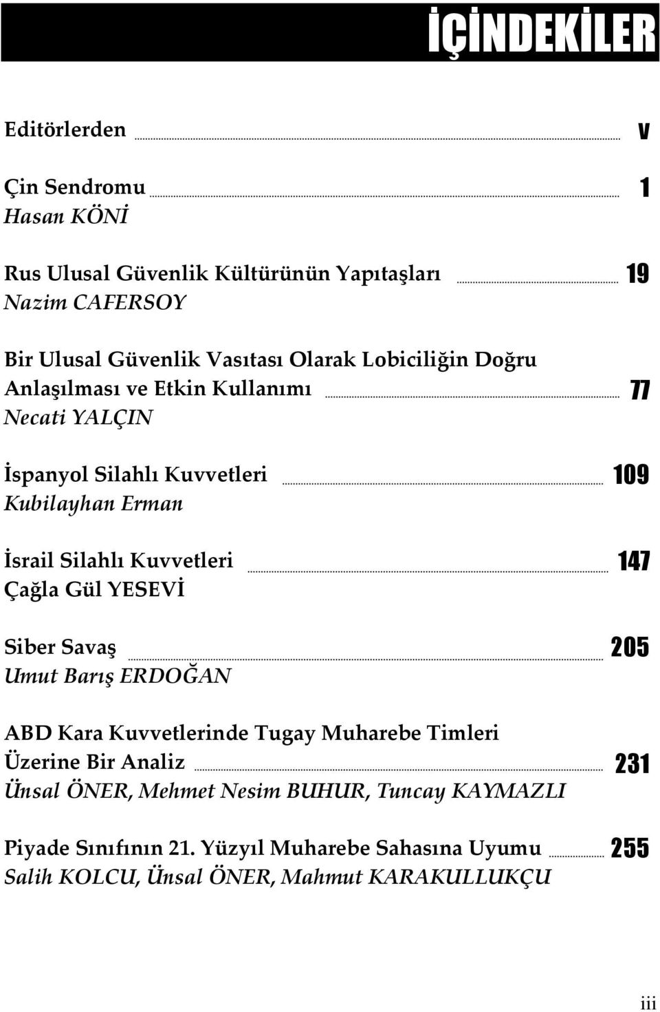 Çağla Gül YESEVİ Siber Savaş Umut Barış ERDOĞAN ABD Kara Kuvvetlerinde Tugay Muharebe Timleri Üzerine Bir Analiz Ünsal ÖNER, Mehmet Nesim