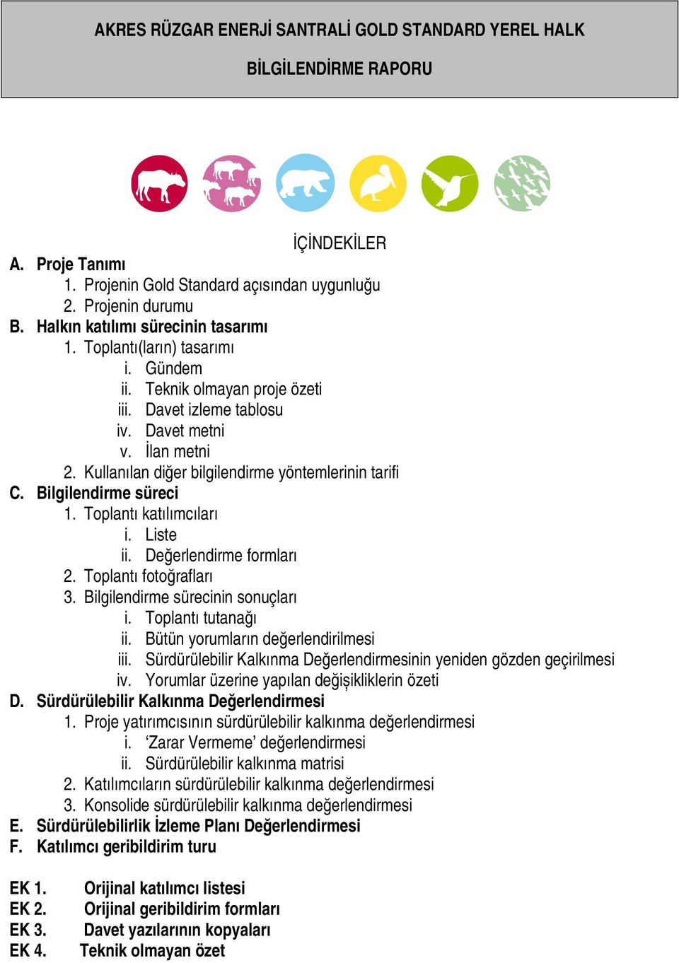 Kullanılan diğer bilgilendirme yöntemlerinin tarifi C. Bilgilendirme süreci 1. Toplantı katılımcıları i. Liste ii. Değerlendirme formları 2. Toplantı fotoğrafları 3.