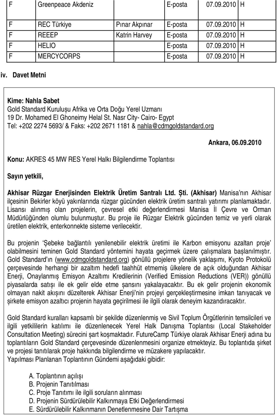 Nasr City- Cairo- Egypt Tel: +202 2274 5693/ & Faks: +202 2671 1181 & nahla@cdmgoldstandard.org Konu: AKRES 45 MW RES Yerel Halkı Bilgilendirme Toplantısı Sayın yetkili, Ankara, 06.09.