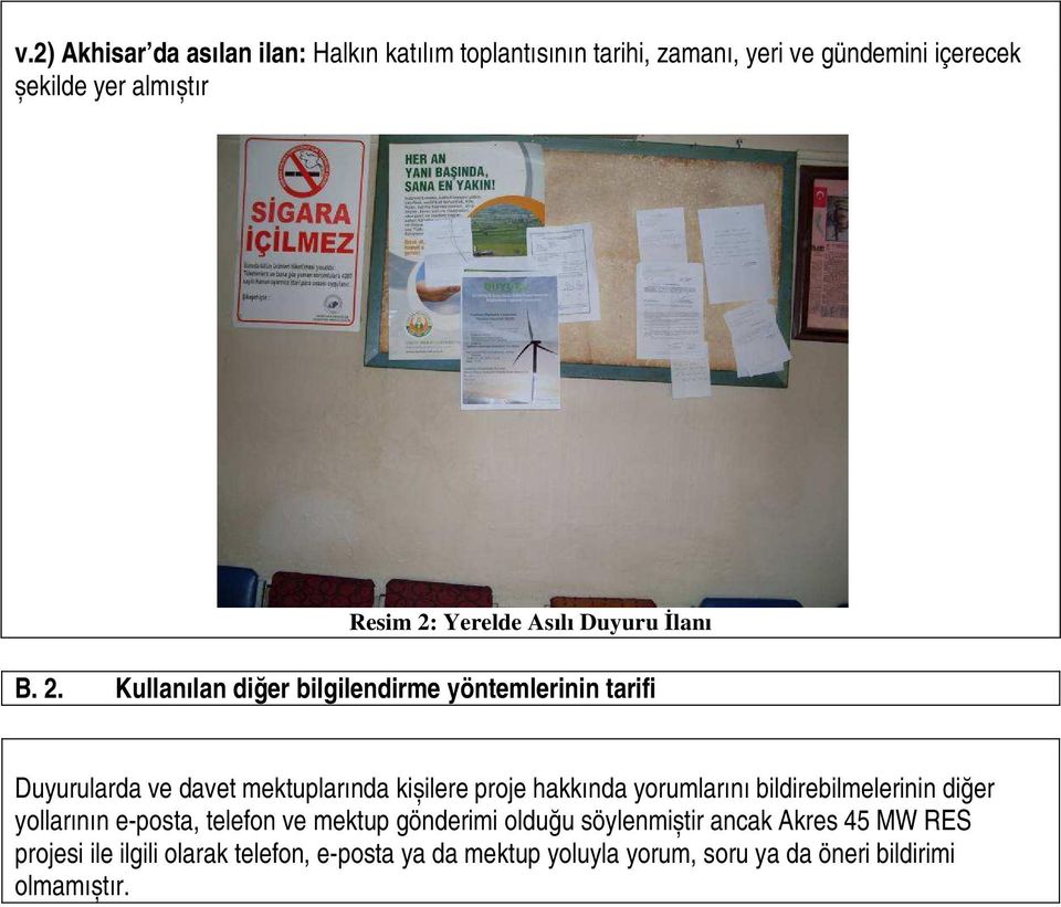 Kullanılan diğer bilgilendirme yöntemlerinin tarifi Duyurularda ve davet mektuplarında kișilere proje hakkında yorumlarını