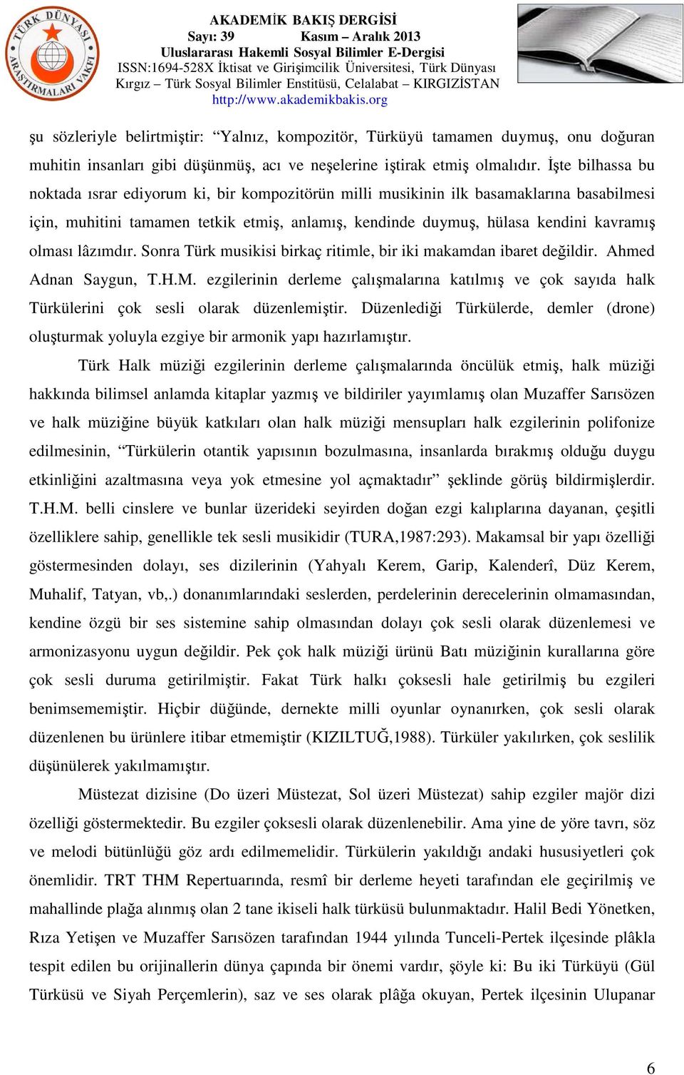 olması lâzımdır. Sonra Türk musikisi birkaç ritimle, bir iki makamdan ibaret değildir. Ahmed Adnan Saygun, T.H.M.