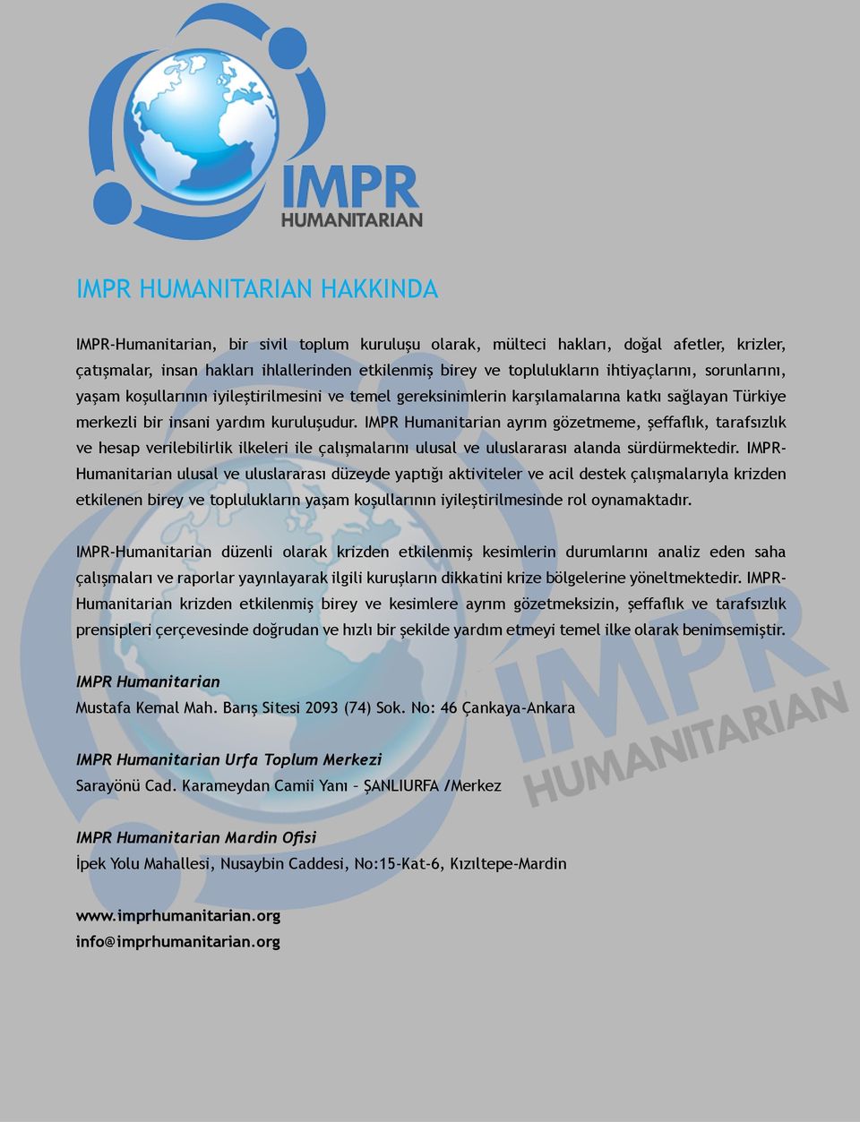 IMPR Humanitarian ayrım gözetmeme, şeffaflık, tarafsızlık ve hesap verilebilirlik ilkeleri ile çalışmalarını ulusal ve uluslararası alanda sürdürmektedir.