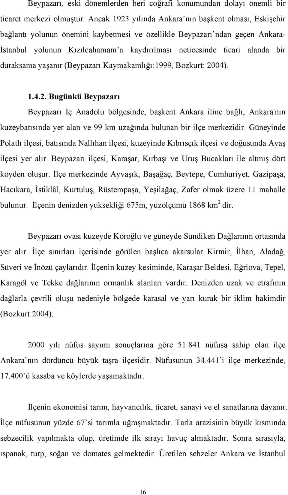 alanda bir duraksama yaşanır (Beypazarı Kaymakamlığı:1999, Bozkurt: 20