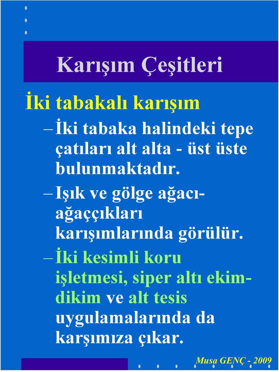 Işık ve gölge ağacıağaççıkları karışımlarında görülür.