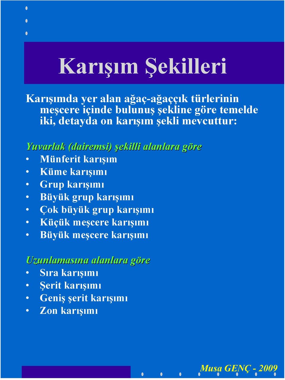 Küme karışımı Grup karışımı Büyük grup karışımı Çok büyük grup karışımı Küçük meşcere karışımı Büyük