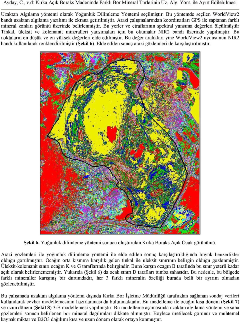 Bu yerler ve etraflarının spektral yansıma değerleri ölçülmüştür Tinkal, üleksit ve kolemanit mineralleri yansımaları için bu okumalar NIR2 bandı üzerinde yapılmıştır.