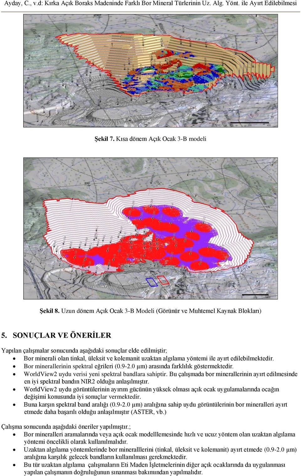 Bor minerallerinin spektral eğrileri (0.9-2.0 µm) arasında farklılık göstermektedir. WorldView2 uydu verisi yeni spektral bandlara sahiptir.