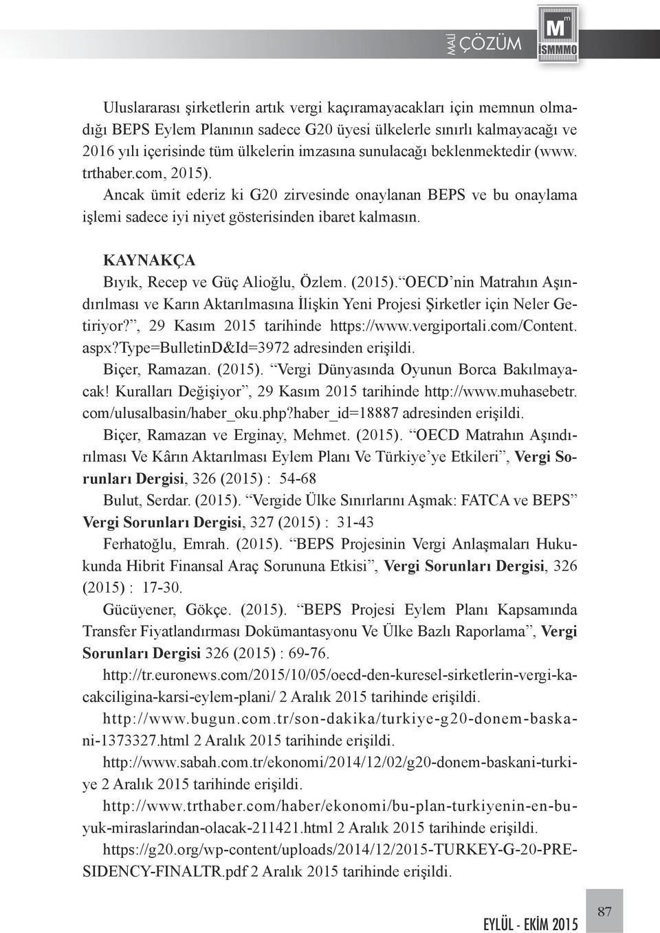 KAYNAKÇA Bıyık, Recep ve Güç Alioğlu, Özlem. (2015). OECD nin Matrahın Aşındırılması ve Karın Aktarılmasına İlişkin Yeni Projesi Şirketler için Neler Getiriyor?, 29 Kasım 2015 tarihinde https://www.