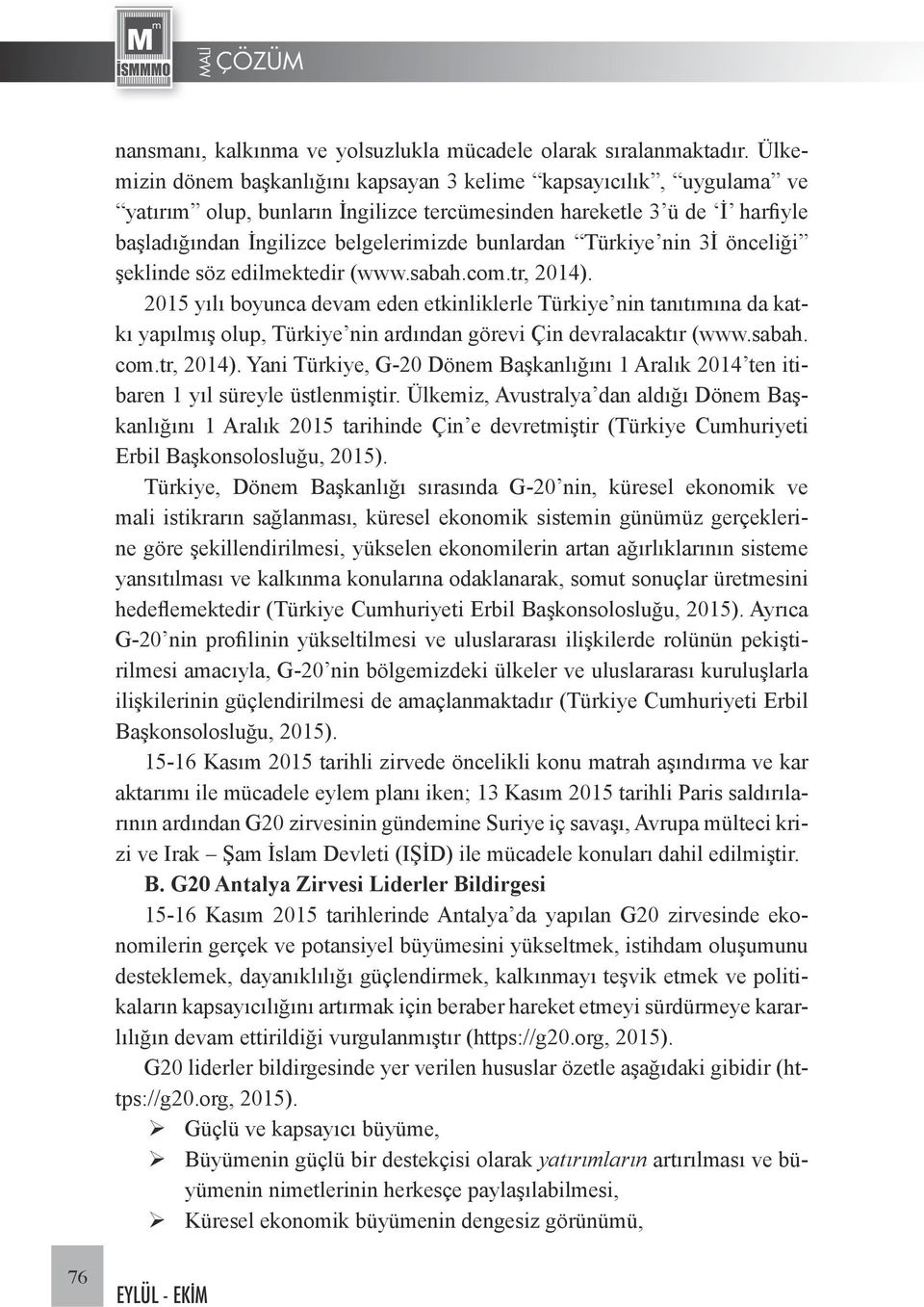 Türkiye nin 3İ önceliği şeklinde söz edilmektedir (www.sabah.com.tr, 2014).