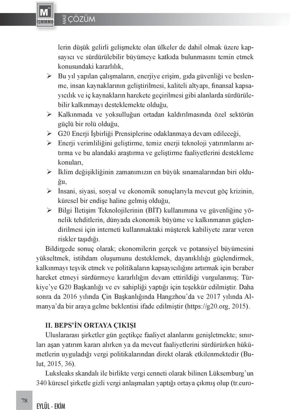 desteklemekte olduğu, Kalkınmada ve yoksulluğun ortadan kaldırılmasında özel sektörün güçlü bir rolü olduğu, G20 Enerji İşbirliği Prensiplerine odaklanmaya devam edileceği, Enerji verimliliğini