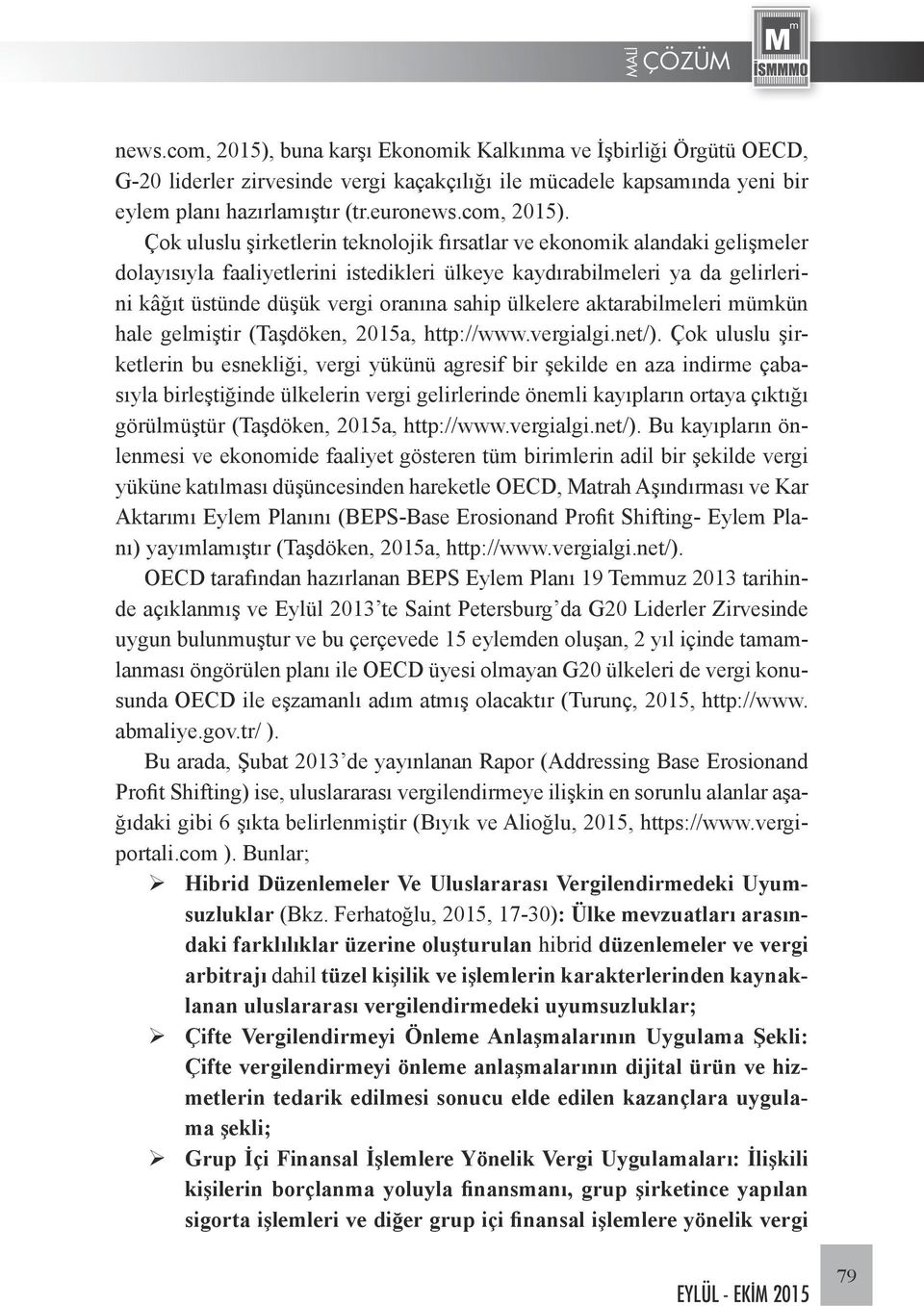 Çok uluslu şirketlerin teknolojik fırsatlar ve ekonomik alandaki gelişmeler dolayısıyla faaliyetlerini istedikleri ülkeye kaydırabilmeleri ya da gelirlerini kâğıt üstünde düşük vergi oranına sahip